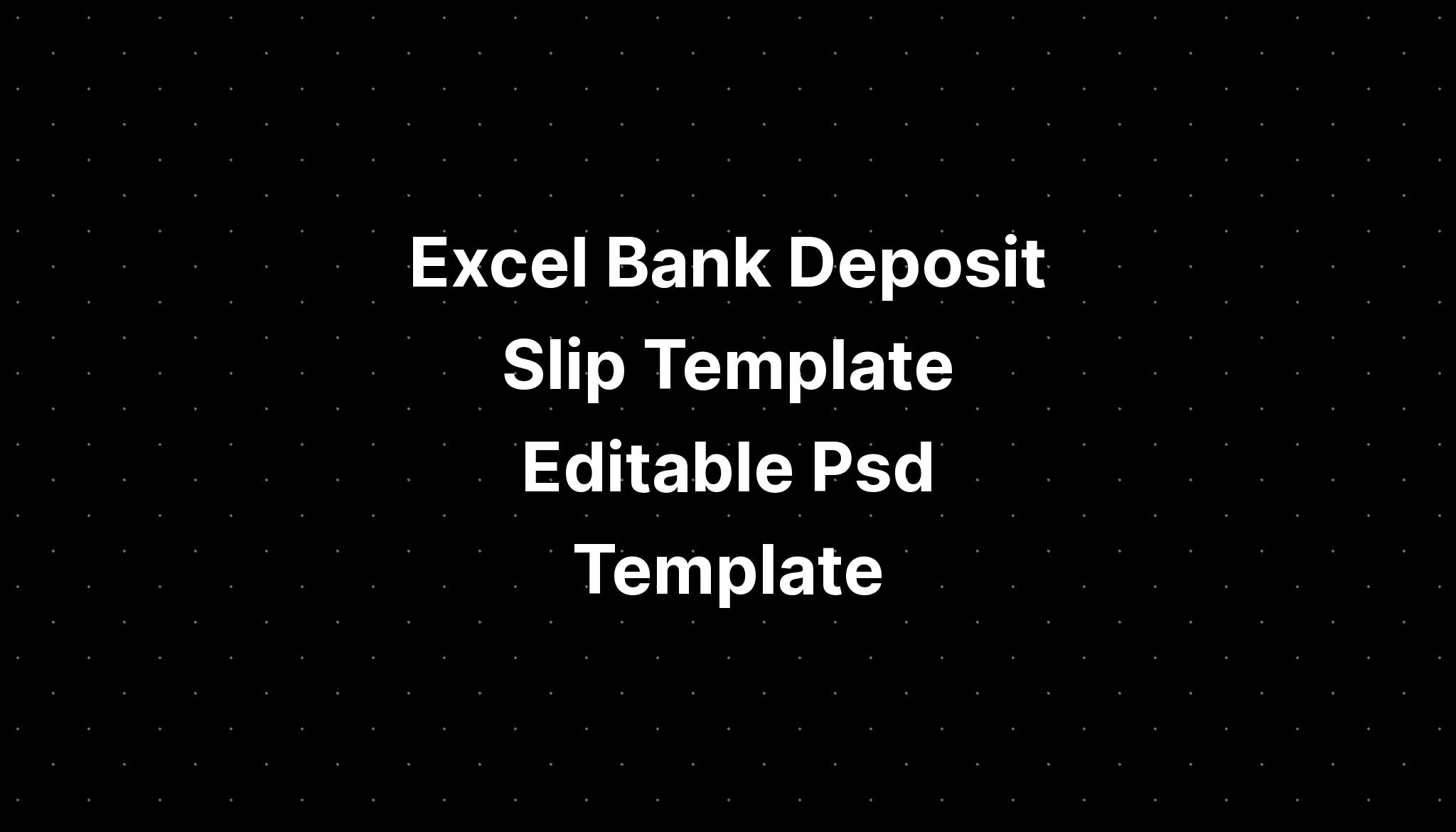 Excel Bank Deposit Slip Template Editable Psd Template Imagesee 1723